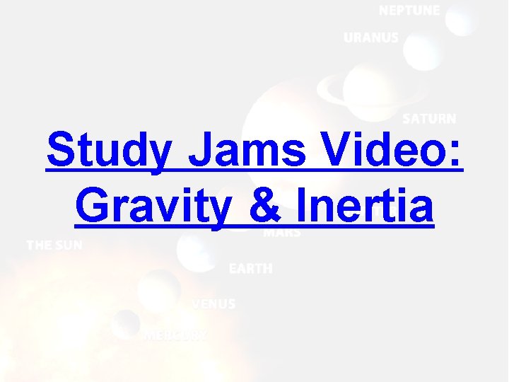 Study Jams Video: Gravity & Inertia Study Jams Video: Gravity & Inertia