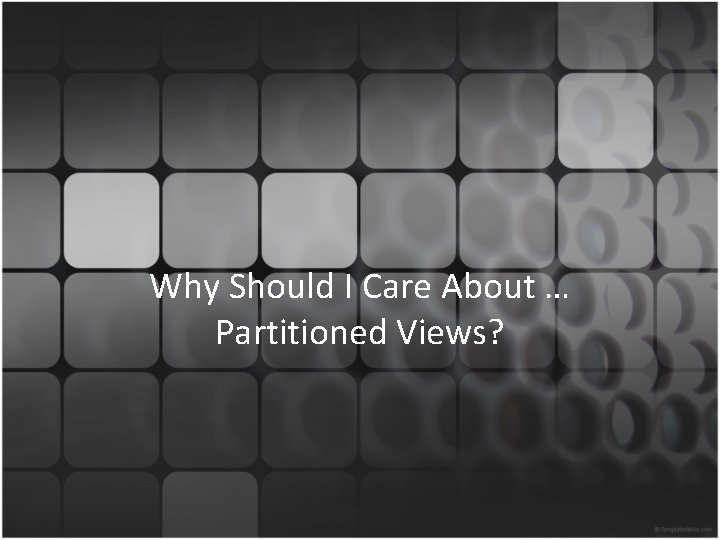 Why Should I Care About … Partitioned Views? 