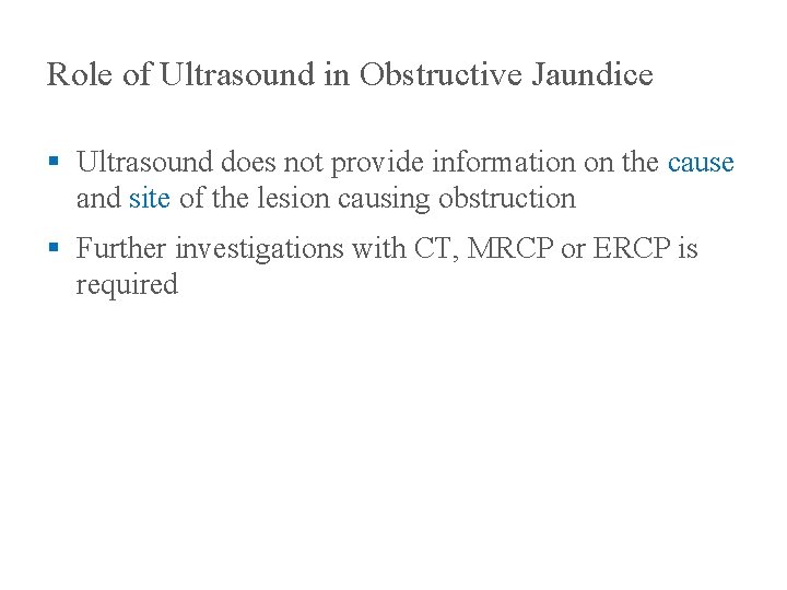 Role of Ultrasound in Obstructive Jaundice § Ultrasound does not provide information on the