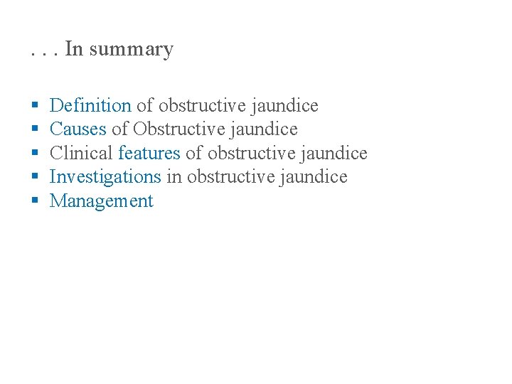 . . . In summary § § § Definition of obstructive jaundice Causes of
