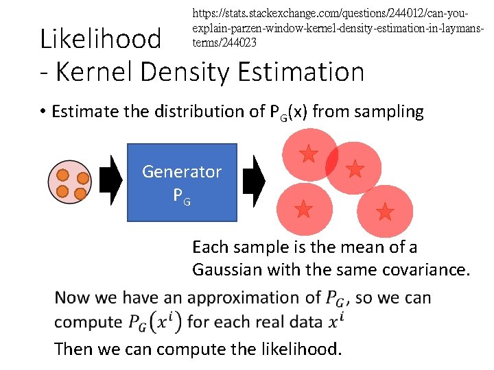 https: //stats. stackexchange. com/questions/244012/can-youexplain-parzen-window-kernel-density-estimation-in-laymansterms/244023 Likelihood - Kernel Density Estimation • Estimate the distribution of