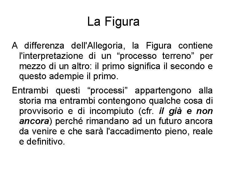 La Figura A differenza dell'Allegoria, la Figura contiene l'interpretazione di un “processo terreno” per