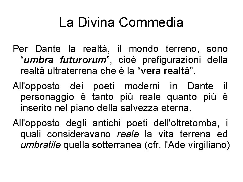 La Divina Commedia Per Dante la realtà, il mondo terreno, sono “umbra futurorum”, cioè