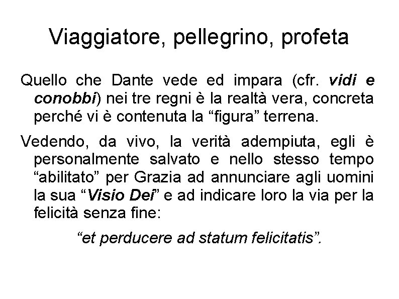 Viaggiatore, pellegrino, profeta Quello che Dante vede ed impara (cfr. vidi e conobbi) nei