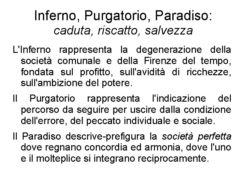 Inferno, Purgatorio, Paradiso: caduta, riscatto, salvezza L'Inferno rappresenta la degenerazione della società comunale e