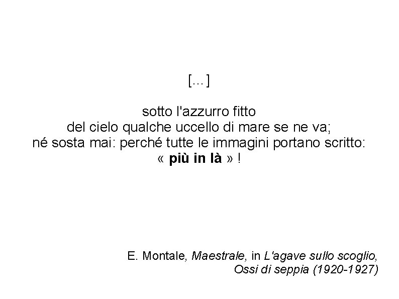 […] sotto l'azzurro fitto del cielo qualche uccello di mare se ne va; né