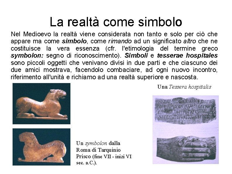 La realtà come simbolo Nel Medioevo la realtà viene considerata non tanto e solo