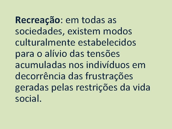Recreação: em todas as sociedades, existem modos culturalmente estabelecidos para o alívio das tensões