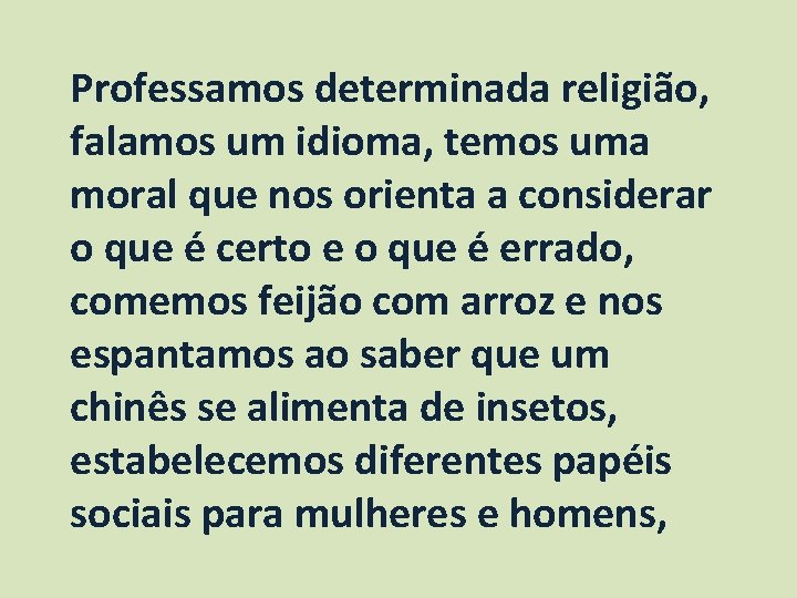 Professamos determinada religião, falamos um idioma, temos uma moral que nos orienta a considerar