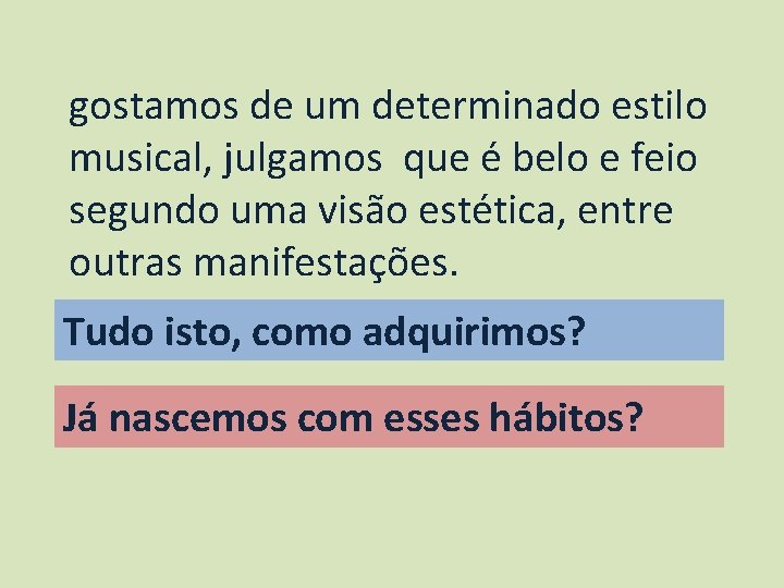 gostamos de um determinado estilo musical, julgamos que é belo e feio segundo uma