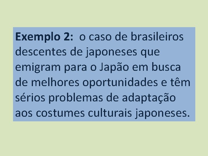 Exemplo 2: o caso de brasileiros descentes de japoneses que emigram para o Japão
