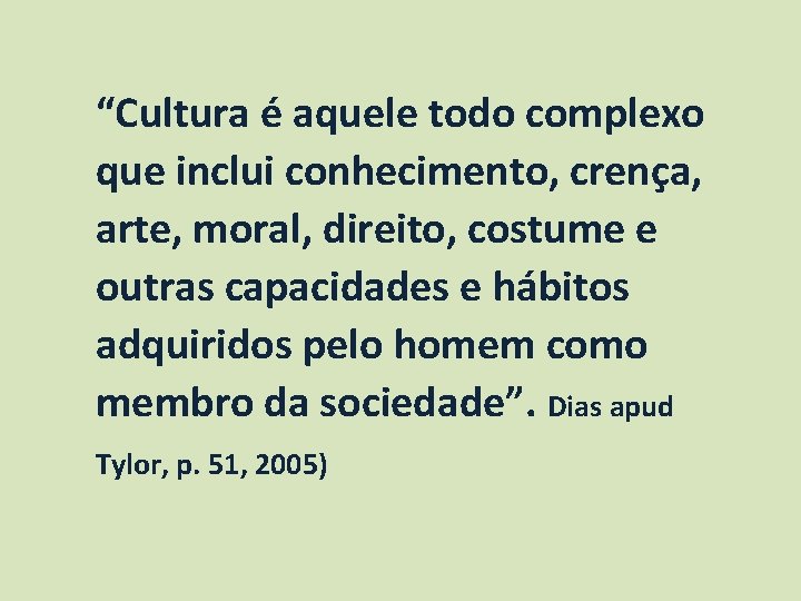 “Cultura é aquele todo complexo que inclui conhecimento, crença, arte, moral, direito, costume e