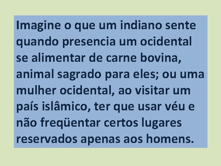 Imagine o que um indiano sente quando presencia um ocidental se alimentar de carne