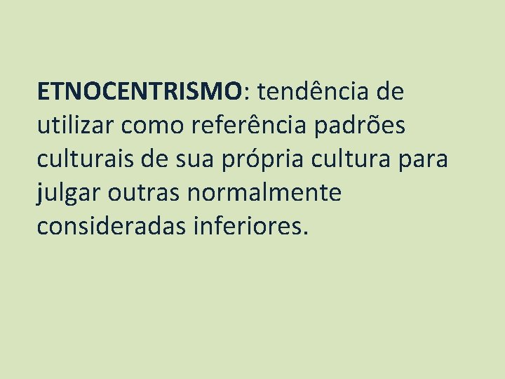 ETNOCENTRISMO: tendência de utilizar como referência padrões culturais de sua própria cultura para julgar