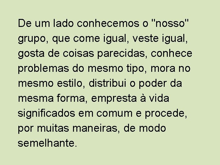 De um lado conhecemos o "nosso" grupo, que come igual, veste igual, gosta de