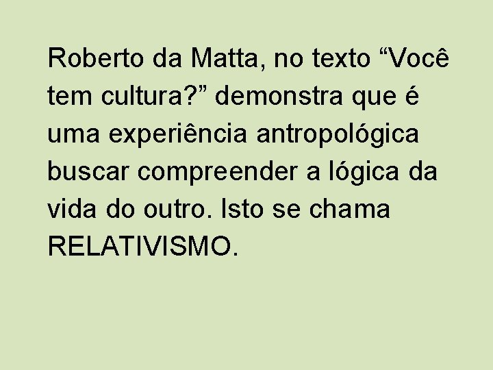 Roberto da Matta, no texto “Você tem cultura? ” demonstra que é uma experiência