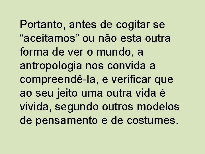 Portanto, antes de cogitar se “aceitamos” ou não esta outra forma de ver o