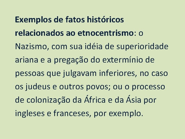 Exemplos de fatos históricos relacionados ao etnocentrismo: o Nazismo, com sua idéia de superioridade