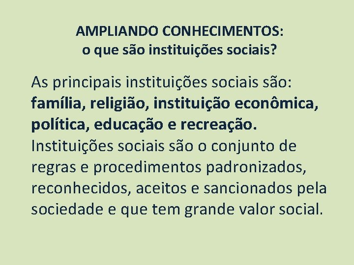 AMPLIANDO CONHECIMENTOS: o que são instituições sociais? As principais instituições sociais são: família, religião,