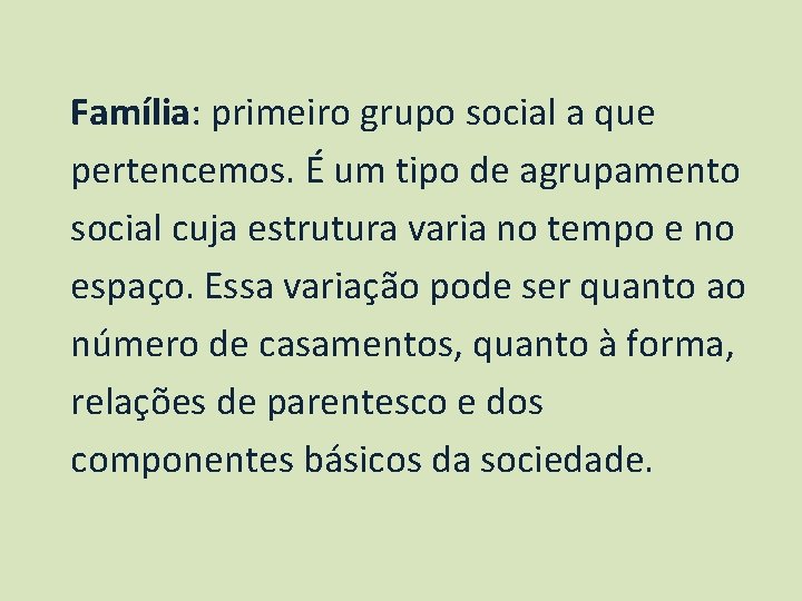 Família: primeiro grupo social a que pertencemos. É um tipo de agrupamento social cuja