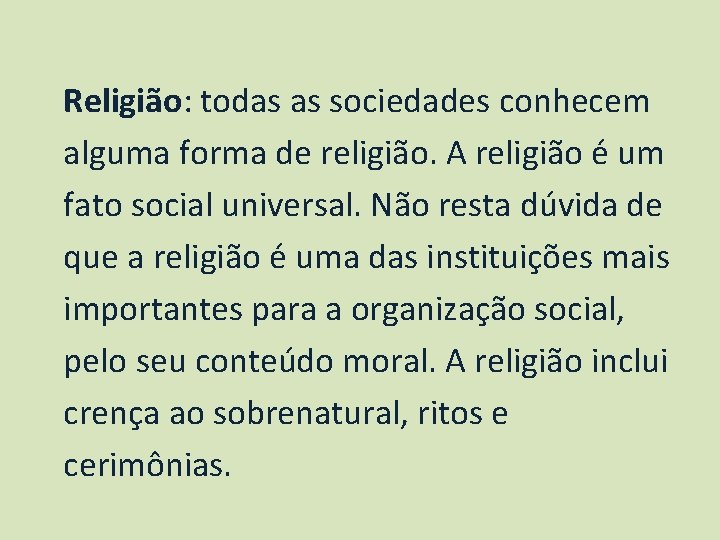 Religião: todas as sociedades conhecem alguma forma de religião. A religião é um fato