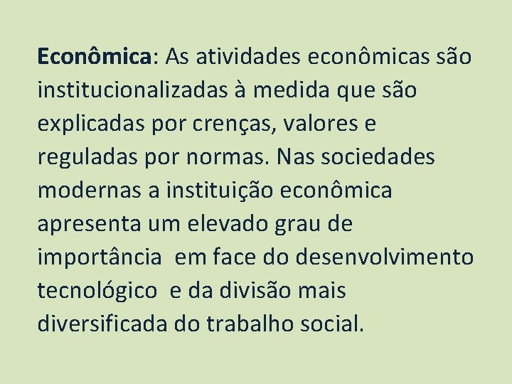 Econômica: As atividades econômicas são institucionalizadas à medida que são explicadas por crenças, valores