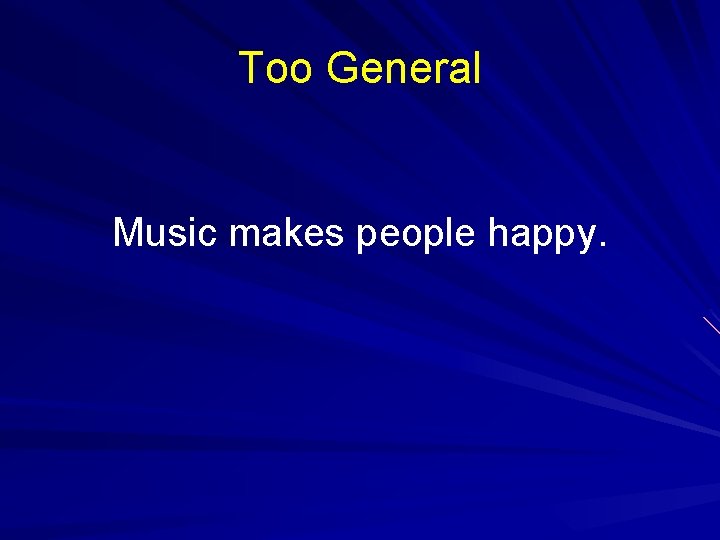 Too General Music makes people happy. 