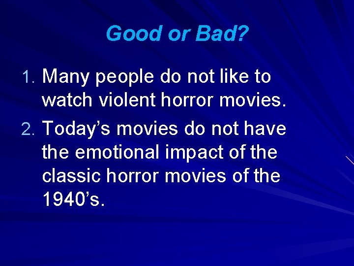 Good or Bad? 1. Many people do not like to watch violent horror movies.