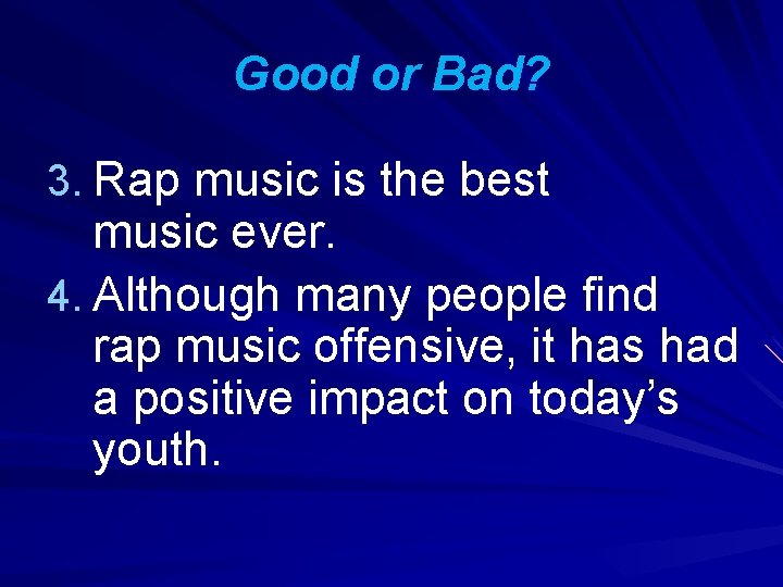 Good or Bad? 3. Rap music is the best music ever. 4. Although many