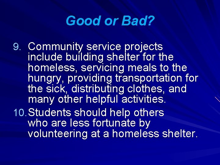 Good or Bad? 9. Community service projects include building shelter for the homeless, servicing