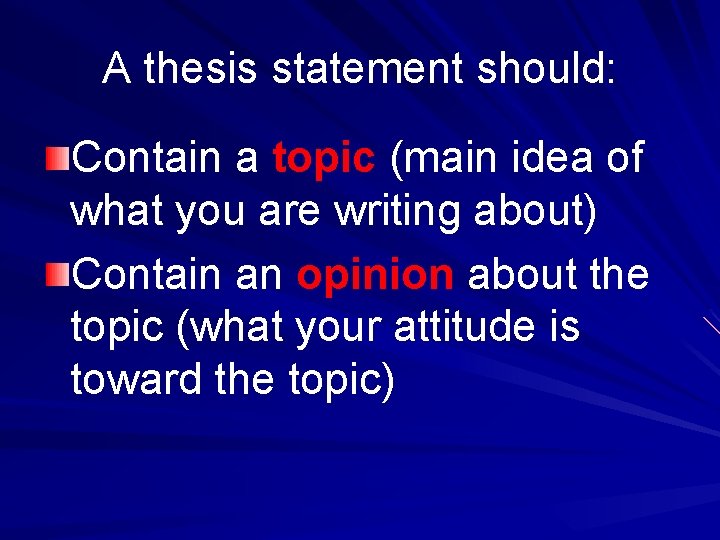 A thesis statement should: Contain a topic (main idea of what you are writing