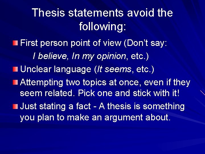 Thesis statements avoid the following: First person point of view (Don’t say: I believe,