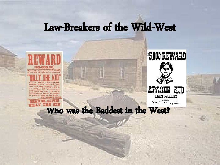 Law-Breakers of the Wild-West Who was the Baddest in the West? 