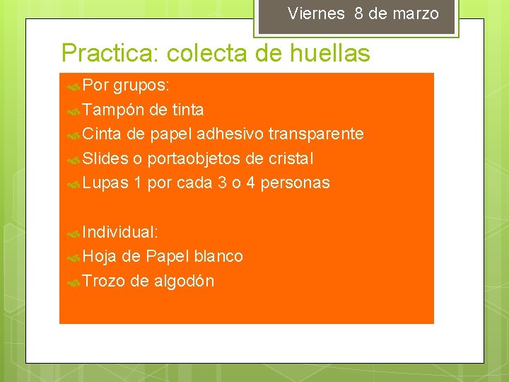 Viernes 8 de marzo Practica: colecta de huellas Por grupos: Tampón de tinta Cinta