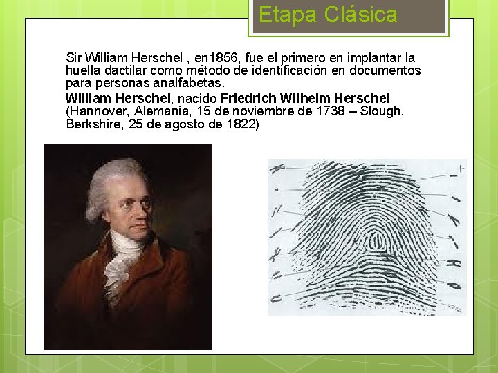 Etapa Clásica Sir William Herschel , en 1856, fue el primero en implantar la