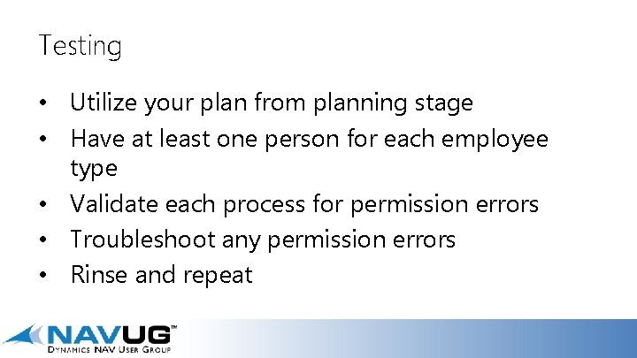 Testing • Utilize your plan from planning stage • Have at least one person