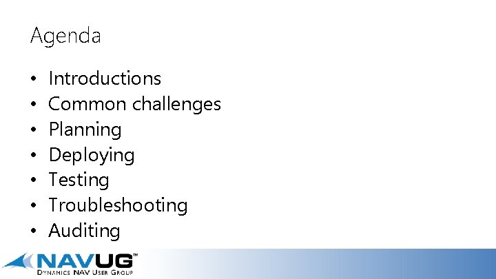 Agenda • • Introductions Common challenges Planning Deploying Testing Troubleshooting Auditing 