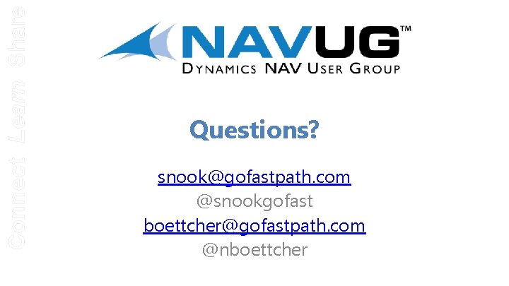 Connect Learn Share Questions? snook@gofastpath. com @snookgofast boettcher@gofastpath. com @nboettcher 