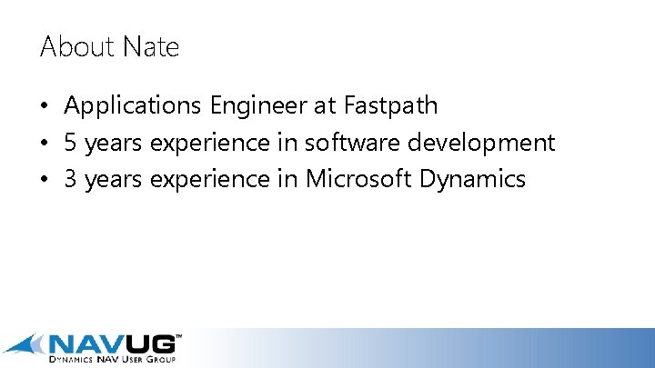 About Nate • Applications Engineer at Fastpath • 5 years experience in software development