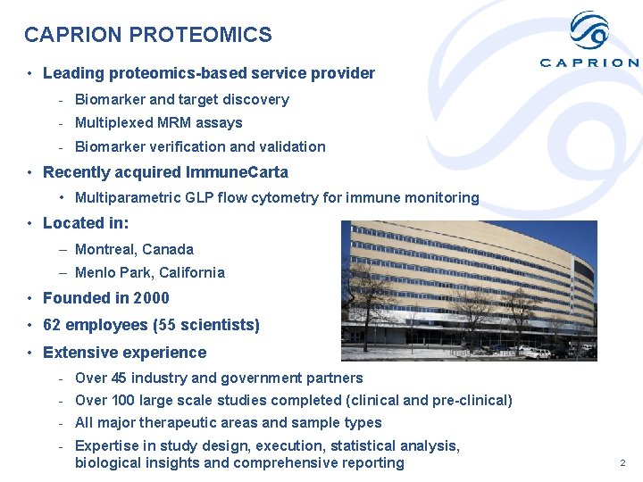 CAPRION PROTEOMICS • Leading proteomics-based service provider - Biomarker and target discovery - Multiplexed
