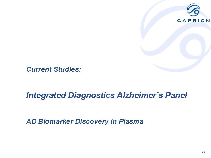 Current Studies: Integrated Diagnostics Alzheimer’s Panel AD Biomarker Discovery in Plasma 38 