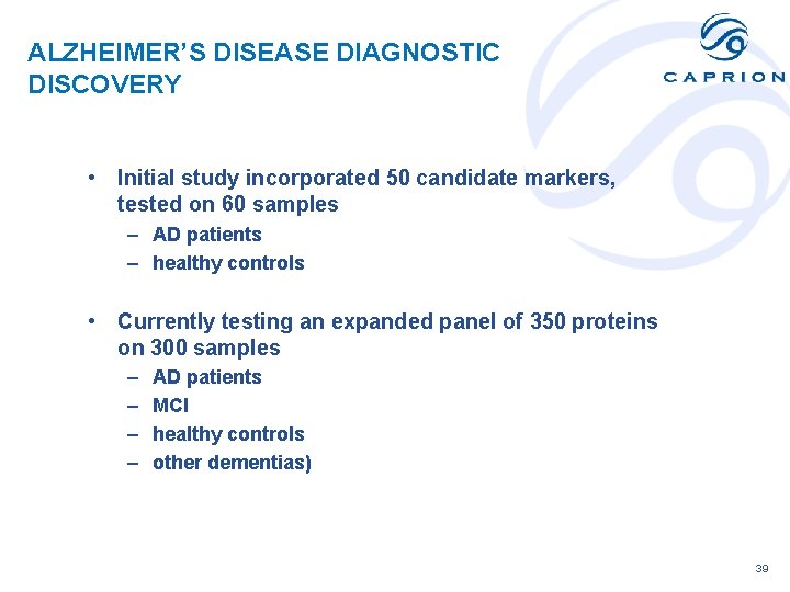 ALZHEIMER’S DISEASE DIAGNOSTIC DISCOVERY • Initial study incorporated 50 candidate markers, tested on 60