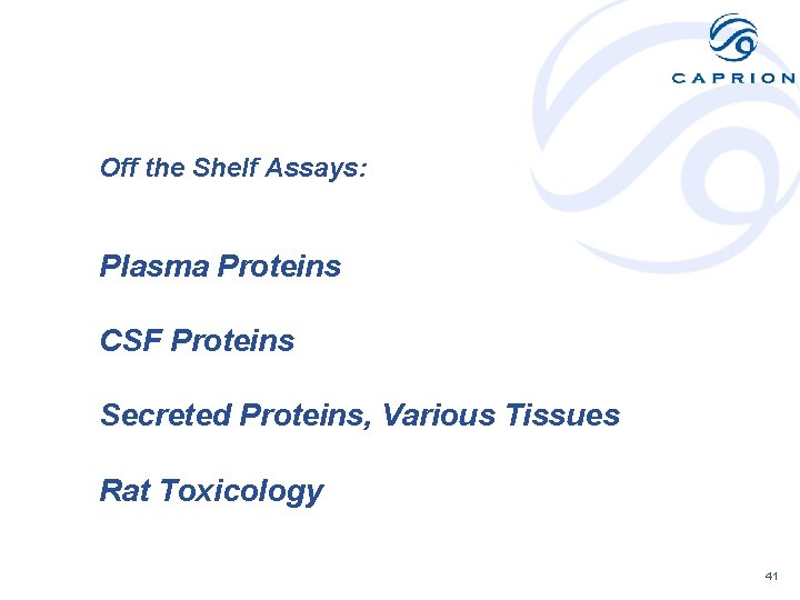 Off the Shelf Assays: Plasma Proteins CSF Proteins Secreted Proteins, Various Tissues Rat Toxicology