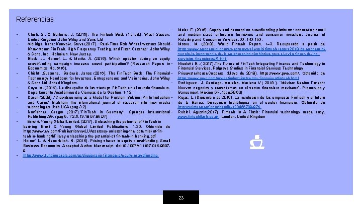 Referencias • • • Chisti, S. , & Barberis, J. (2016). The Fintech Book