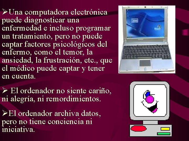 ØUna computadora electrónica puede diagnosticar una enfermedad e incluso programar un tratamiento, pero no ØUna computadora electrónica puede diagnosticar una enfermedad e incluso programar un tratamiento, pero no