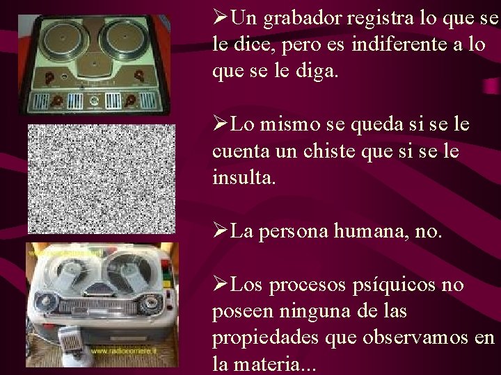 ØUn grabador registra lo que se le dice, pero es indiferente a lo que ØUn grabador registra lo que se le dice, pero es indiferente a lo que