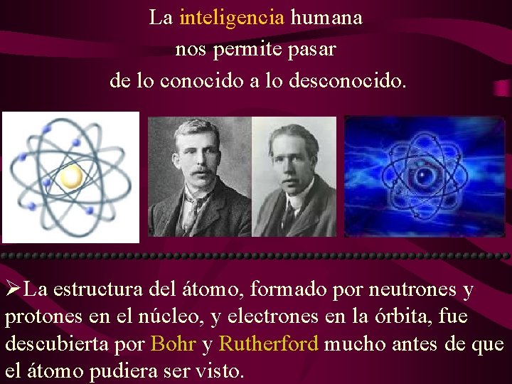 La inteligencia humana nos permite pasar de lo conocido a lo desconocido. ØLa estructura La inteligencia humana nos permite pasar de lo conocido a lo desconocido. ØLa estructura