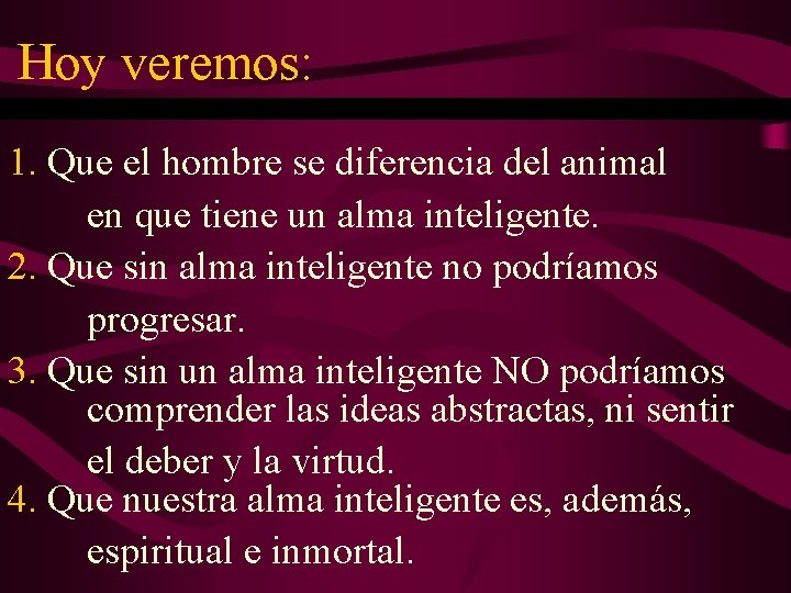 Hoy veremos: 1. Que el hombre se diferencia del animal en que tiene un Hoy veremos: 1. Que el hombre se diferencia del animal en que tiene un