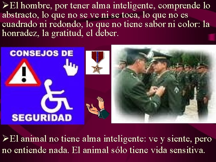 ØEl hombre, por tener alma inteligente, comprende lo abstracto, lo que no se ve ØEl hombre, por tener alma inteligente, comprende lo abstracto, lo que no se ve