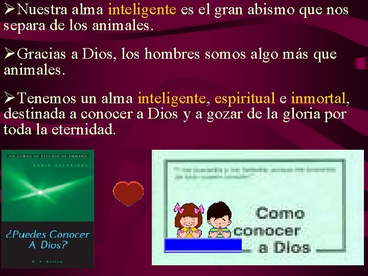 ØNuestra alma inteligente es el gran abismo que nos separa de los animales. ØGracias ØNuestra alma inteligente es el gran abismo que nos separa de los animales. ØGracias